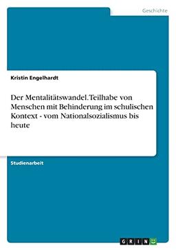 Der Mentalitätswandel. Teilhabe von Menschen mit Behinderung im schulischen Kontext - vom Nationalsozialismus bis heute