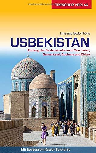 Reiseführer Usbekistan: Entlang der Seidenstraße nach Taschkent, Samarkand, Buchara und Chiwa - Mit herausnehmbarer Faltkarte 1 : 2.700.000 (Trescher-Reiseführer)