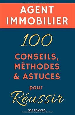 Agent immobilier : 100 Conseils, Méthodes et Astuces, pour Réussir