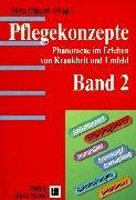 Pflegekonzepte. Band 2: Phänomene im Erleben von Krankheiten und Umfeld