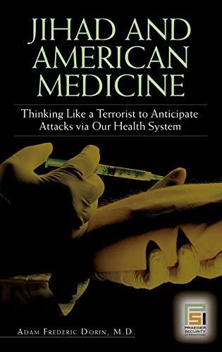 Jihad and American Medicine: Thinking Like a Terrorist to Anticipate Attacks via Our Health System (The Praeger Series on Contemporary Health and Living)