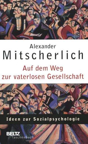 Auf dem Weg zur vaterlosen Gesellschaft: Ideen zur Sozialpsychologie (Beltz Taschenbuch / Psychologie)