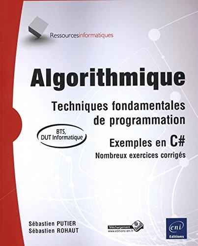 Algorithmique : techniques fondamentales de programmation : exemples en C#, nombreux exercices corrigés, BTS, DUT informatique