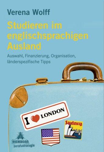 Studieren im englischsprachigen Ausland: Auswahl, Finanzierung, Organisation, länderspezifische Tipps