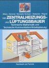 Der Zentralheizungs- und Lüftungsbauer: Technische Mathematik und Technische Kommunikation/Arbeitsplanung. Mit Beispielen und Übungen