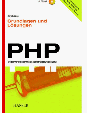 PHP Grundlagen und Lösungen: Webserver-Programmierung unter Windows und Linux