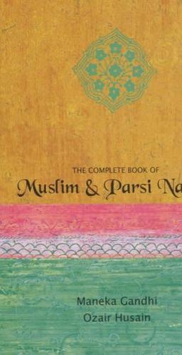 The Complete Book of Muslim and Parsi Names. Maneka Gandhi, Ozair Hussain