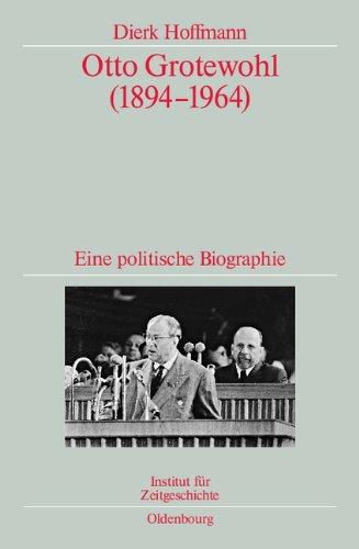 Otto Grotewohl (1894-1964): Eine politische Biographie. Veröffentlichungen zur SBZ-/DDR-Forschung im Institut für Zeitgeschichte