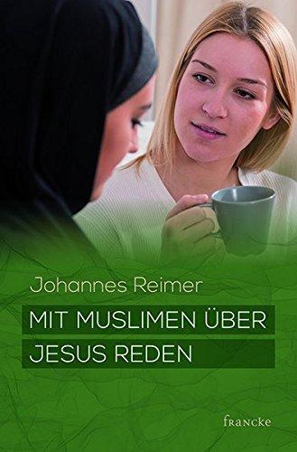 Mit Muslimen über Jesus reden (Evangelisation im interreligiösen Raum)