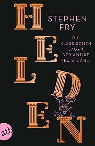 Helden: Die klassischen Sagen der Antike neu erzählt (Die Mythos-Trilogie, Band 2)