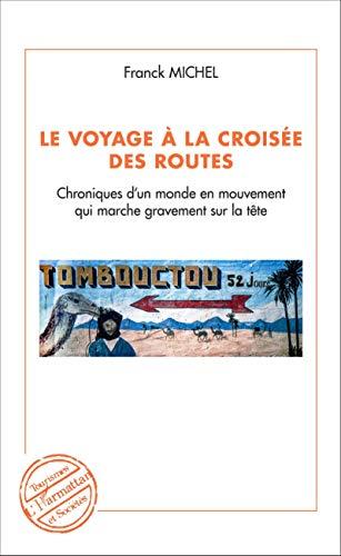 Le voyage à la croisée des routes : chroniques d'un monde en mouvement qui marche gravement sur la tête