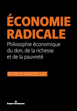 Economie radicale : philosophie économique du don, de la richesse et de la pauvreté