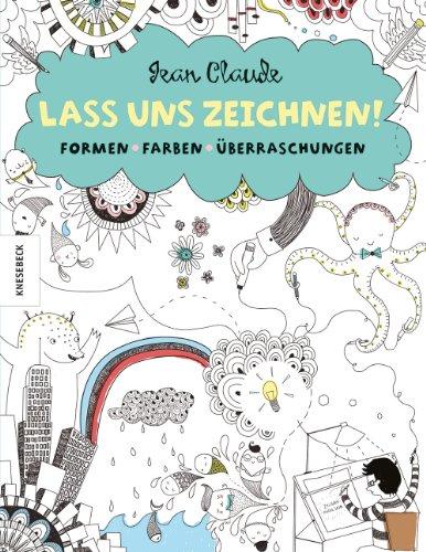 Lass uns zeichnen!: Formen, Farben, Überraschungen