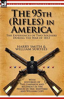 The 95th (Rifles) in America: the Experiences of Two Soldiers During the War of 1812