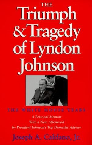 The Triumph and Tragedy of Lyndon Johnson: The White House Years (Joseph V. Hughes Jr. and Holly O. Hughes Series in the Presidency and Learning Studies)