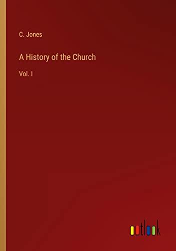 A History of the Church: Vol. I