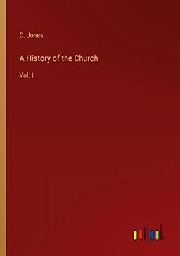 A History of the Church: Vol. I