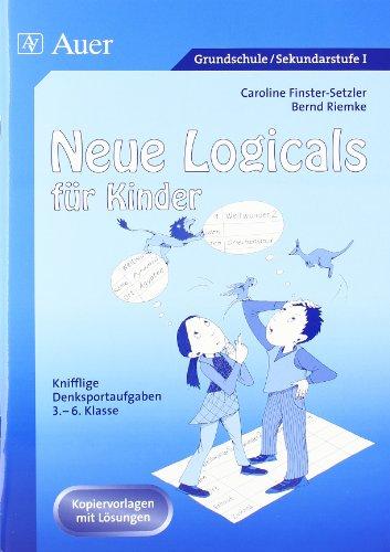 Neue Logicals für Kinder: Knifflige Denksportaufgaben, 3. - 6. Klasse