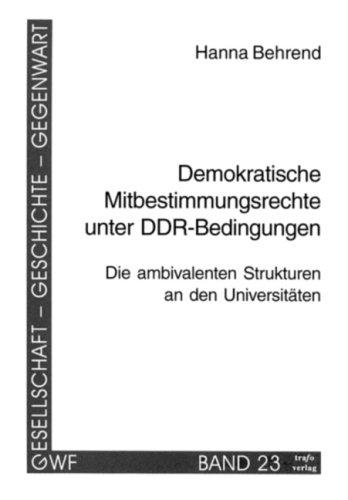 Demokratische Mitbestimmung unter DDR-Bedingungen : Die ambivalenten Strukturen an den Universitäten