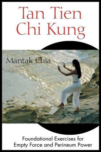 Tan Tien Chi Kung: Foundational Exercises for Empty Force and Perineum Power