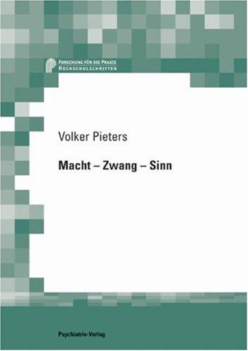 Macht - Zwang - Sinn. Subjektives Erleben, Behandlungsbewertungen und Therapieerfolge bei gerichtlichen Unterbringungen schizophrener Menschen. Forschung für die Praxis.