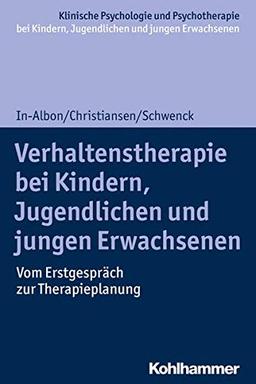 Verhaltenstherapie bei Kindern, Jugendlichen und jungen Erwachsenen: Vom Erstgespräch zur Therapieplanung (Klinische Psychologie und Psychotherapie ... Interventionsansätze)