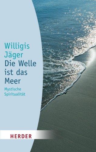 Die Welle ist das Meer: Mystische Spiritualität (HERDER spektrum)