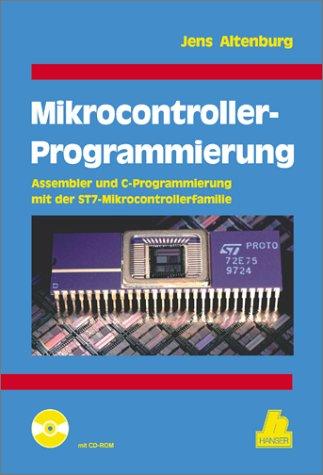 Mikrocontroller-Programmierung: Assembler und C-Programmierung mit der ST7-Mikrocontrollerfamilie