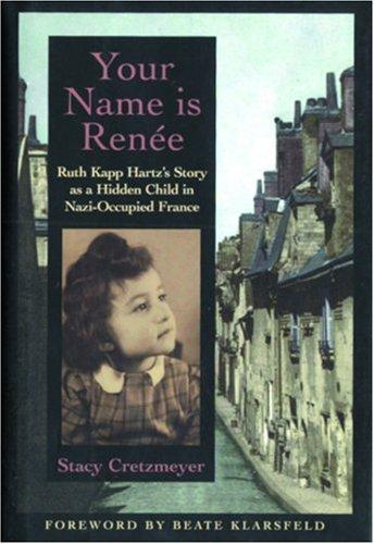 Your Name is Renee: Ruth Kapp Hartz's Story as a Hidden Child in Nazi-Occupied France