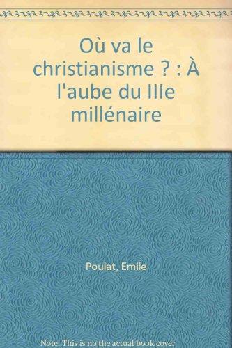 Où va le christianisme ? : À l'aube du IIIe millénaire