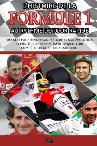 L’HISTOIRE DE LA FORMULE 1 AU RYTHME DE TOUR RAPIDE: Des clés pour revoir son histoire et son évolution et profiter au maximum de la meilleure compétition de sport automobile