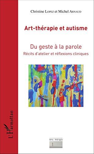 Art-thérapie et autisme : du geste à la parole : récits d'atelier et réflexions cliniques