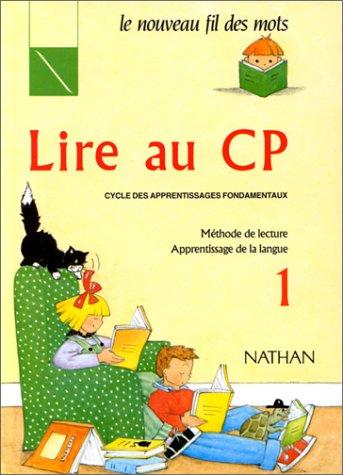 Lire au CP, cycle des apprentissages fondamentaux : méthode de lecture, apprentissage de la langue. Vol. 1