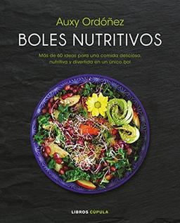 Boles nutritivos: Más de 60 ideas para una comida deliciosa, nutritiva y divertida en un único bol (Cocina)