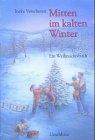 Mitten im kalten Winter: Ein Weihnachtsbuch.  Geschichten, Lieder und Rezepte