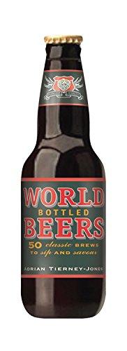 World Bottled Beers: 50 Classic Brews to Sip and Savour