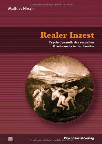 Realer Inzest: Psychodynamik des sexuellen Missbrauchs in der Familie