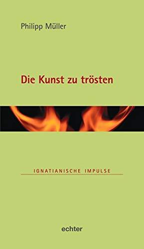 Die Kunst zu trösten (Ignatianische Impulse)