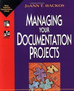 Managing Your Documentation Projects (Wiley Technical Communication Library)