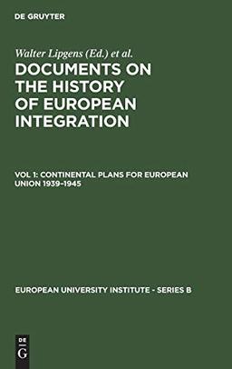 Continental Plans for European Union 1939–1945: (Including 250 Documents in their Original Language on 6 Microfiches) (European University Institute - Series B, 1/1)