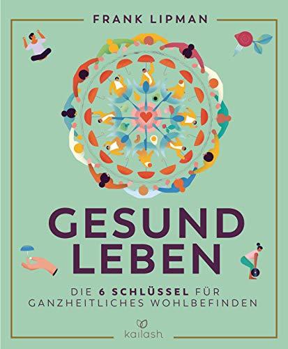 Gesund leben: Die 6 Schlüssel für ganzheitliches Wohlbefinden