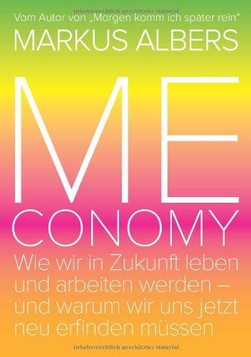 Meconomy: Wie wir in Zukunft leben und arbeiten werden - und warum wir uns jetzt neu erfinden müssen (Pink Edition)