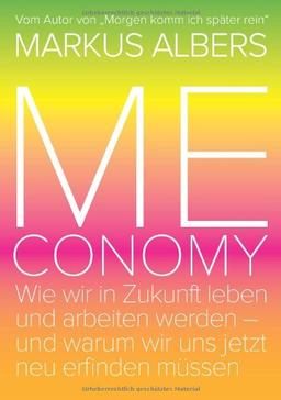 Meconomy: Wie wir in Zukunft leben und arbeiten werden - und warum wir uns jetzt neu erfinden müssen (Pink Edition)