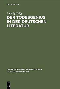 Der Todesgenius in der deutschen Literatur: Von Winckelmann bis Thomas Mann (Untersuchungen zur deutschen Literaturgeschichte, Band 12)