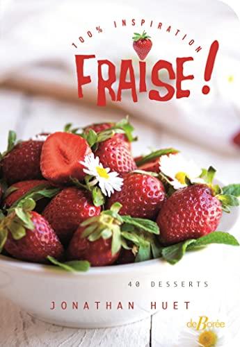 Fraise ! : 100 % inspiration : 40 desserts