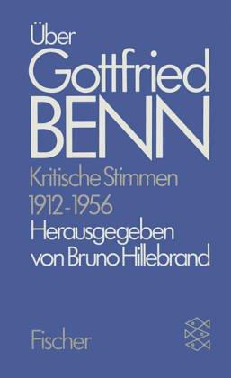 Gottfried Benn. Gesammelte Werke in der Fassung der Festdrucke: Über Gottfried Benn. Kritische Stimmen 1912-1956: Zusatzbd 1