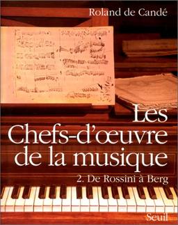 Les chefs-d'oeuvre de la musique. Vol. 2. De Rossini à Berg