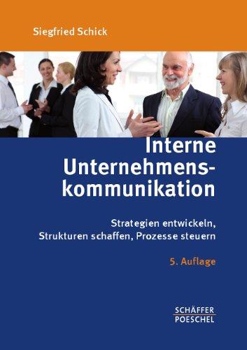 Interne Unternehmenskommunikation: Strategien entwickeln, Strukturen schaffen, Prozesse steuern