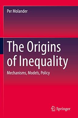 The Origins of Inequality: Mechanisms, Models, Policy