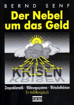 Der Nebel um das Geld. Zinsproblematik, Währungssysteme, Wirtschaftskrisen